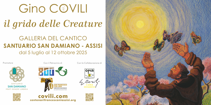 GINO COVILI - IL GRIDO DELLE CREATURE = SAN DAMIANO, ASSISI (PG) - dal 5 luglio al 12 ottobre 2025